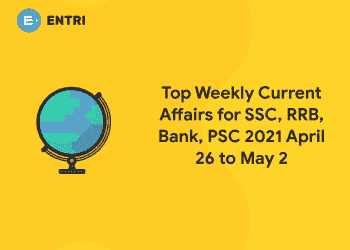 Top Weekly Current Affairs for SSC, RRB, Bank, PSC 2021 April 26 to May 2