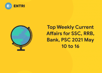 Top Weekly Current Affairs for SSC, RRB, Bank, PSC 2021 May 10 to 16