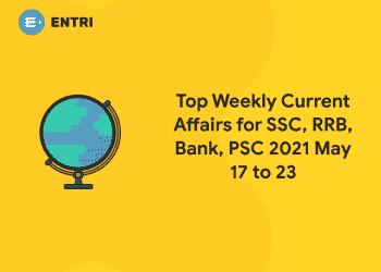Top Weekly Current Affairs for SSC, RRB, Bank, PSC 2021 May 17 to 23