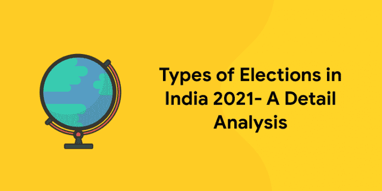 Types of Elections in India 2021- A Detail Analysis