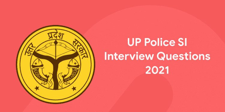 UP Police SI Interview Questions 2021