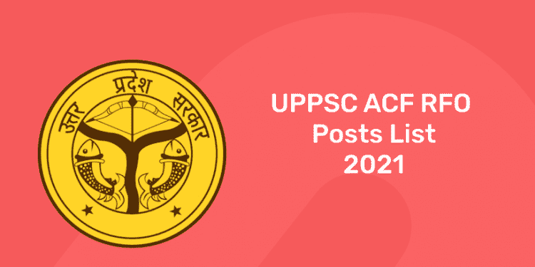 UPPSC ACF RFO 2021 Posts, UPPSC ACF RFO 2021 Posts list name