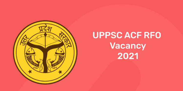 UPPSC ACF RFO Vacancy 2021