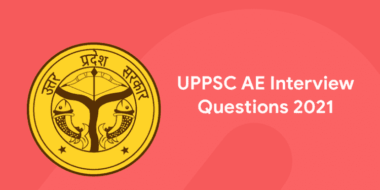 UPPSC AE Interview Questions 2021