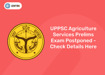 UPPSC Agriculture Services Prelims Exam Postponed