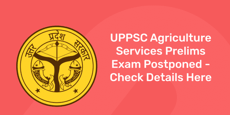 UPPSC Agriculture Services Prelims Exam Postponed