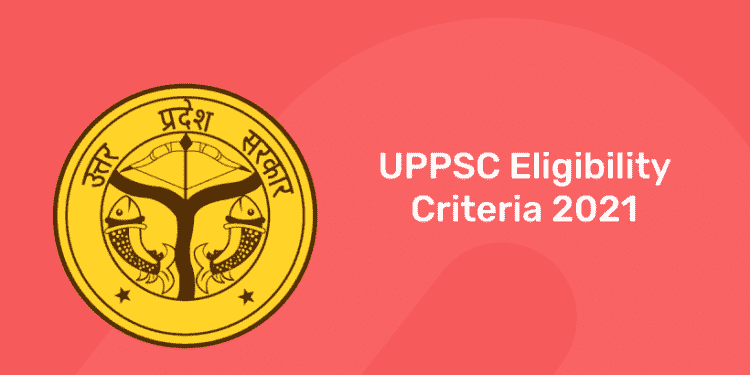 UPPSC Eligibility Criteria 2021
