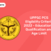 UPPSC PCS Eligibility Criteria 2022 - Educational Qualification and Age Limit