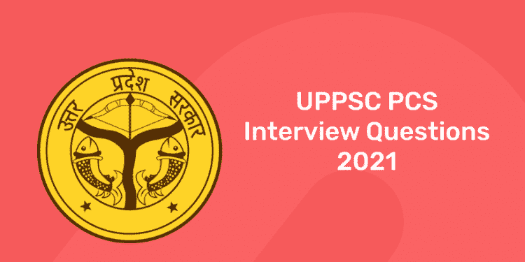 UPPSC PCS Interview Questions 2021