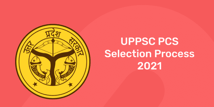 UPPSC PCS Selection Process 2021