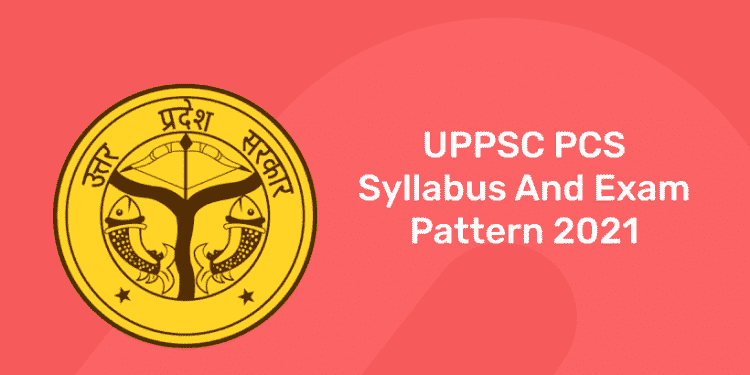 UPPSC PCS Syllabus And Exam Pattern 2021