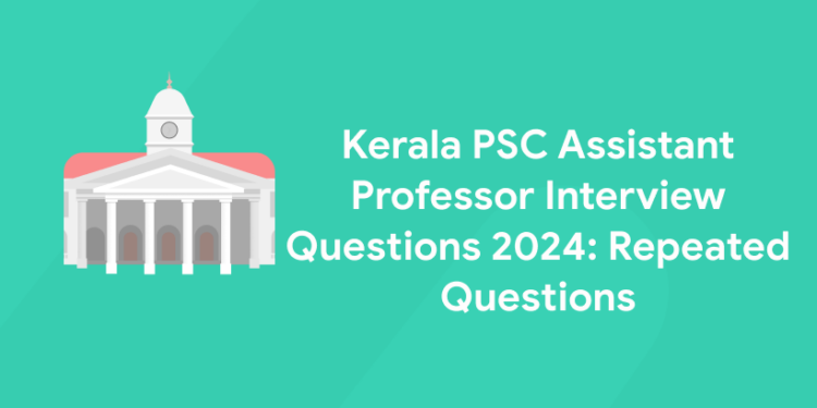 Kerala PSC Assistant Professor Interview Questions 2024: Repeated Questions