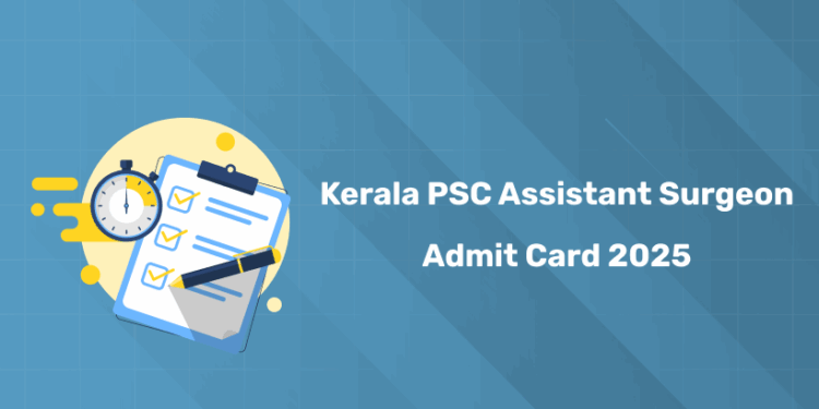 Kerala PSC Assistant Surgeon Admit Card 2025 – Download PDF & Guidelines