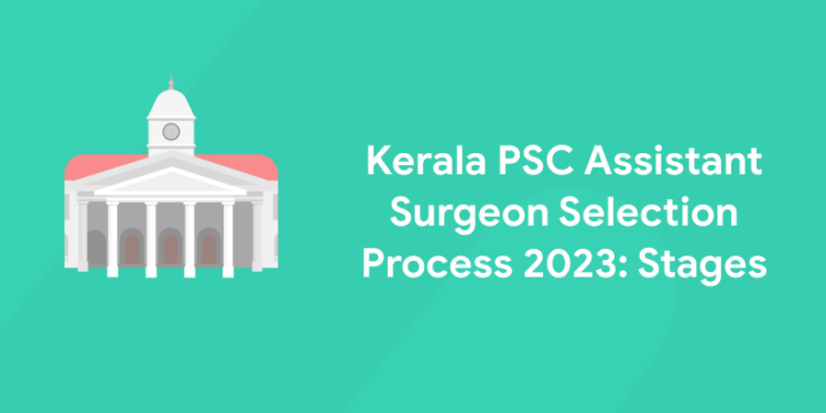 Kerala PSC Assistant Surgeon Selection Process 2023: Stages