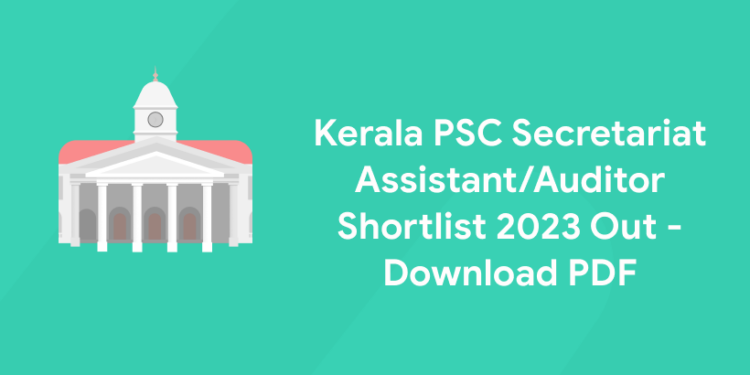 Kerala PSC Secretariat Assistant/Auditor Shortlist 2023 Out - Download PDF