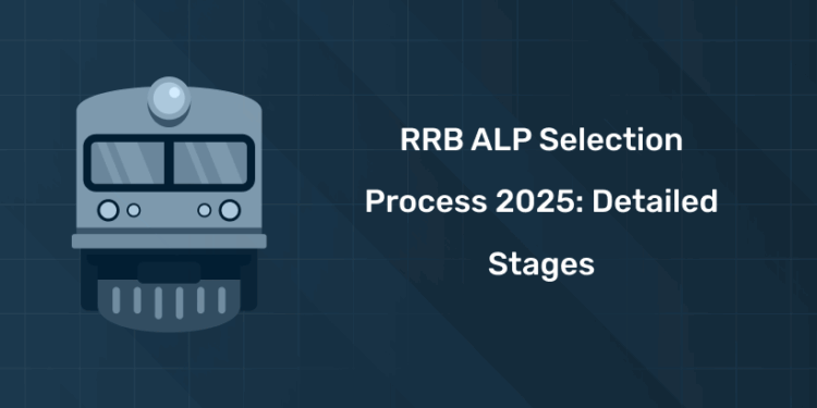 RRB ALP Selection Process 2025: Detailed Stages, Exam Pattern & Syllabus