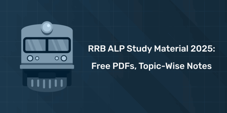 RRB ALP Study Material 2025 – Free PDFs, Topic-Wise Notes & Preparation Resources