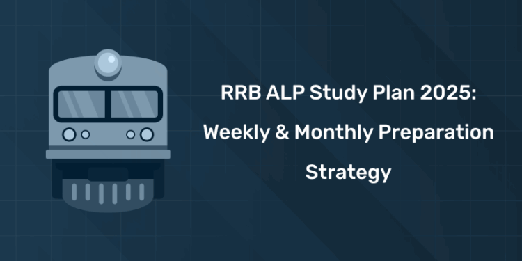 RRB ALP Study Plan 2025: Weekly & Monthly Preparation Strategy