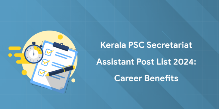 Kerala PSC Secretariat Assistant Post List 2024: Career Benefits