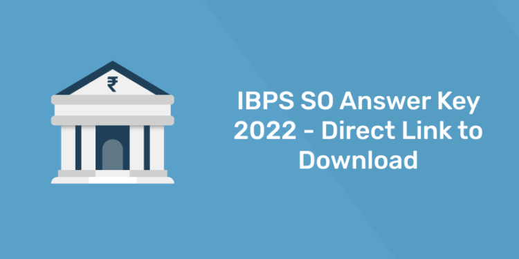 IBPS SO Answer Key 2022 – Direct Link to Download