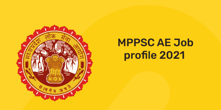 MPPSC AE Job Profile 2021 – Career Details