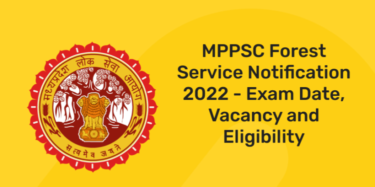 MPPSC Forest Service Notification 2022 – Exam Date, Vacancy and Eligibility
