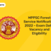 MPPSC Forest Service Notification 2022 – Exam Date, Vacancy and Eligibility