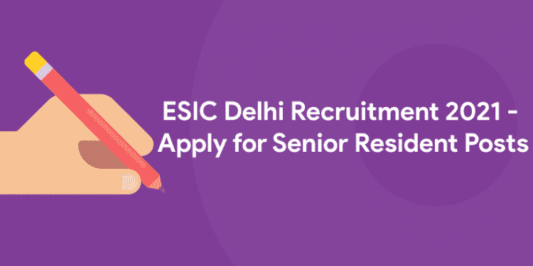 ESIC Delhi Recruitment 2021