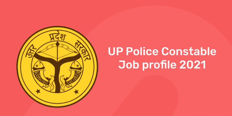 UP Police Constable Job Profile 2021 – Career Growth, Salary