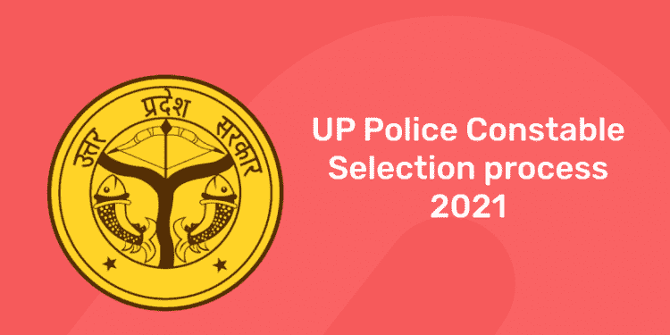 UP Police Constable Selection Process 2021 – Check out Selection Criteria