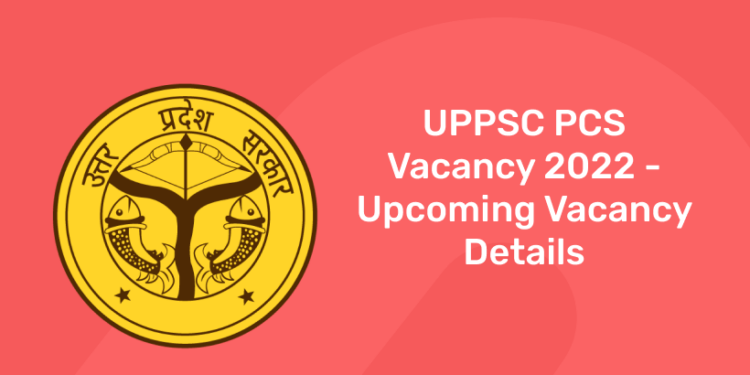 UPPSC PCS Vacancy 2022