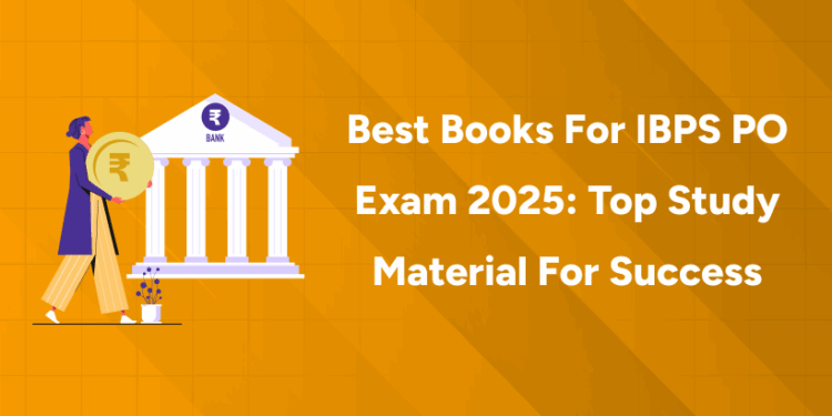 Best Books for IBPS PO Exam 2025 Top Study Material for Success