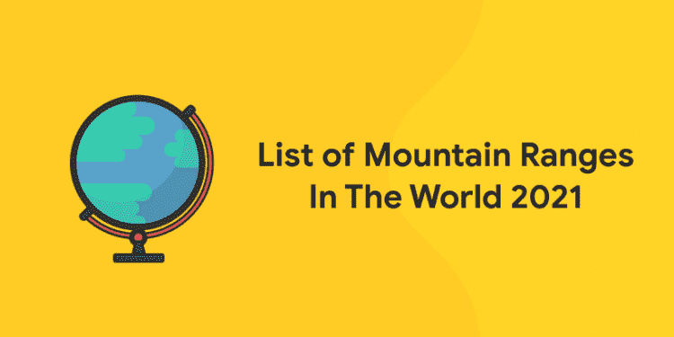 List of Mountain Ranges In The World 2021