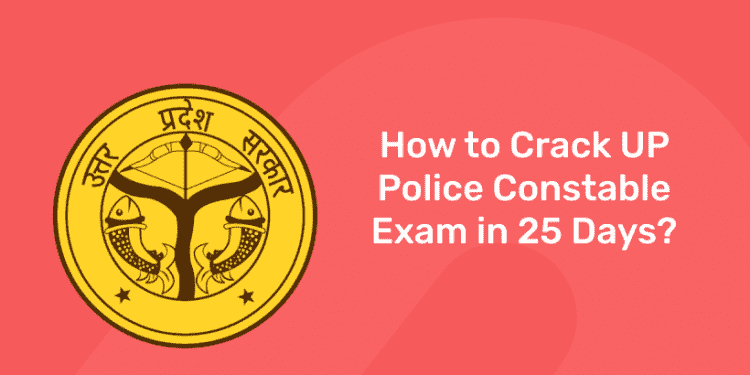 How to Crack UP Police Constable Exam in 25 Days