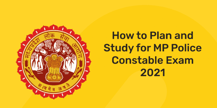 How to Plan and Study for MP Police Constable Exam 2021