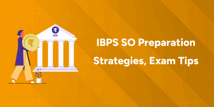 IBPS SO Preparation Strategies, Exam Tips