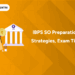 IBPS SO Preparation Strategies, Exam Tips