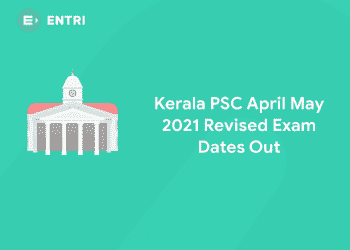 Kerala PSC April May 2021 Revised Exam Dates Out