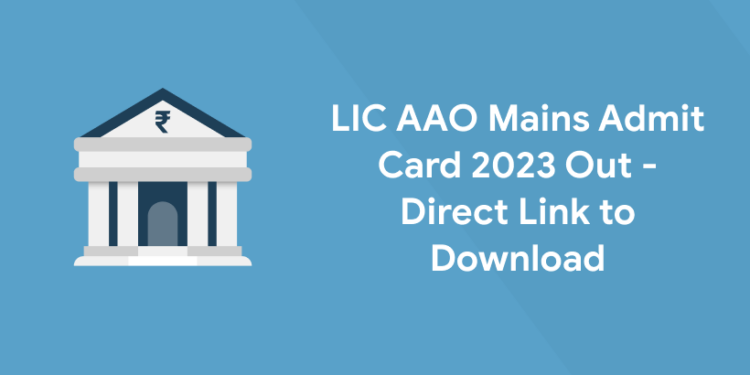 LIC AAO Mains Admit Card 2023 Out