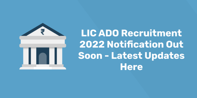 LIC ADO Recruitment 2022 Notification Out Soon