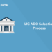 LIC ADO Selection Process 2022 - Check All Stages