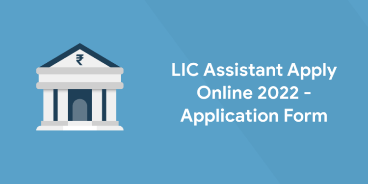 LIC Assistant Apply Online 2022 - Application Form