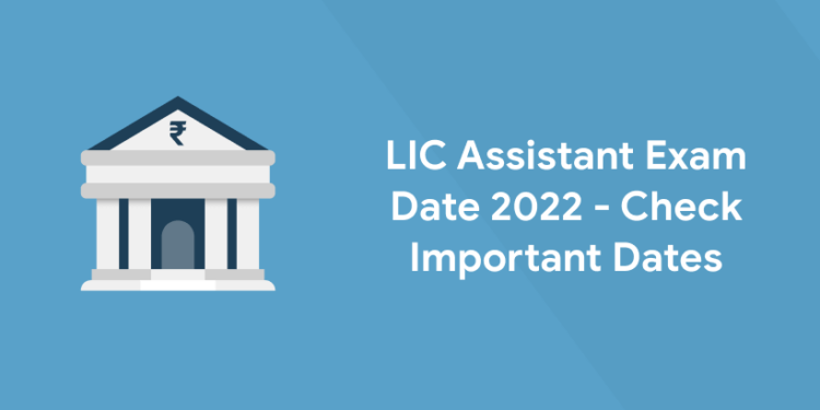 LIC Assistant Exam Date 2022 - Check Important Dates