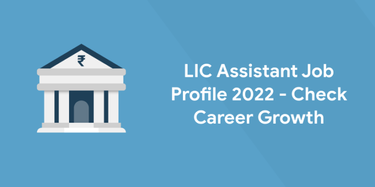 LIC Assistant Job Profile 2022 - Check Career Growth