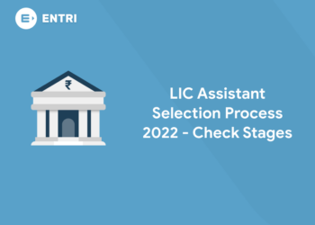 LIC Assistant Selection Process 2022 - Check Stages
