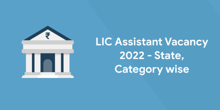 LIC Assistant Vacancy 2022 - State, Category wise