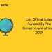List Of Institutes Funded By The Government of India 2021