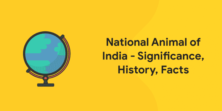 National Animal of India - Significance, History, Facts