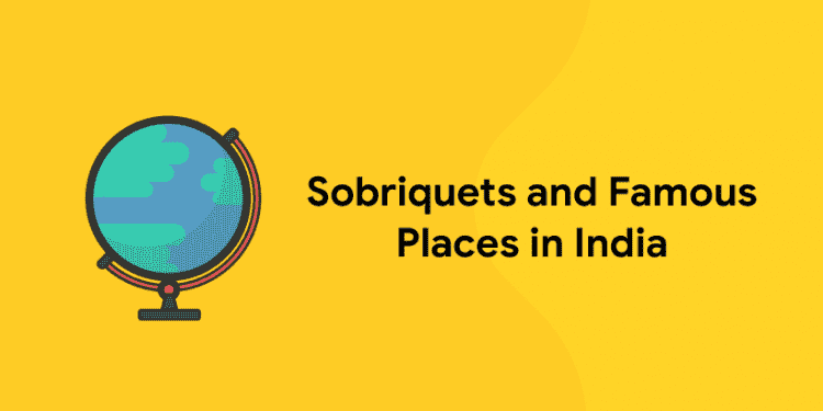 Sobriquets and Famous Places in India