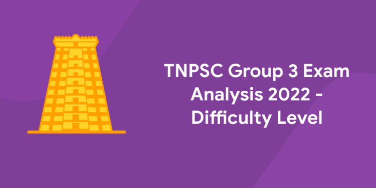 TNPSC Group 3 Exam Analysis 2022 - Difficulty Level